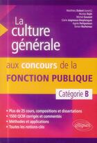 Couverture du livre « La culture generale aux concours de la fonction publique de categorie b » de Matthieu Dubost aux éditions Ellipses