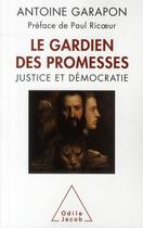 Couverture du livre « Le gardien des promesses ; justice et démocratie » de Antoine Garapon aux éditions Odile Jacob