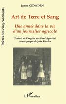 Couverture du livre « Art de terre et sang ; une année dans la vie d'un journalier agricole » de James Crowden aux éditions L'harmattan