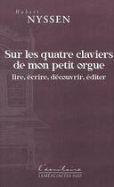 Couverture du livre « Sur les quatre claviers de mon petit orgue » de Hubert Nyssen aux éditions Actes Sud