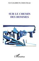 Couverture du livre « SUR LE CHEMIN DES HOMMES » de Gil Galbrun-Chouteau aux éditions L'harmattan