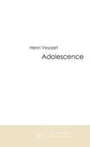 Couverture du livre « Adolescence » de Henri Veysset aux éditions Le Manuscrit