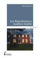 Couverture du livre « Les réprobateurs ; sombre réalité » de Alain Debroucker aux éditions Societe Des Ecrivains