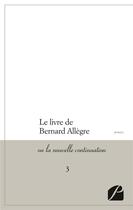 Couverture du livre « Le livre de Bernard Allègre, ou la nouvelle continuation Tome 3 » de Anonyme aux éditions Editions Du Panthéon