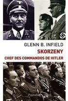 Couverture du livre « Skorzeny, chef des commandos de Hitler » de Glenn B. Infield aux éditions Pygmalion