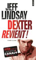 Couverture du livre « Dexter revient ! » de Jeff Lindsay aux éditions Points