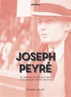 Couverture du livre « Joseph Peyré ; le Béarn pour racines, l'horizon pour destin » de Pierre Peyré aux éditions Atlantica