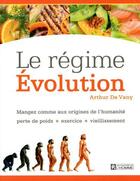 Couverture du livre « Le régime évolution ; mangez comme aux origines de l'humanité » de Arthur De Vany aux éditions Editions De L'homme