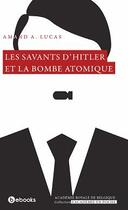 Couverture du livre « Les savants d'Hitler et la bombe atomique » de Armand A. Lucas aux éditions Academie Royale De Belgique