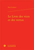 Couverture du livre « Le livre des vices et des vertus » de Bono Giamboni aux éditions Classiques Garnier