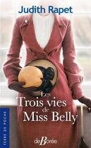 Couverture du livre « Les trois vies de Miss Belly. » de Judith Rapet aux éditions De Boree