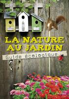 Couverture du livre « La nature au jardin, le guide écologique » de  aux éditions Artemis