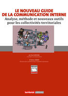 Couverture du livre « Le nouveau guide de la communication interne ; analyse, méthode et nouveaux outils pour les collectivités territoriales » de Fabrice Jobard et Paul Constans aux éditions Lettre Du Cadre