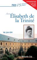 Couverture du livre « Prier 15 jours avec... Tome 44 : Elisabeth de la Trinité » de Jean Remy aux éditions Nouvelle Cite