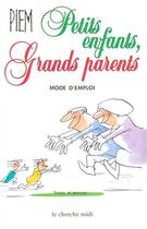 Couverture du livre « La bibliotheque du dessinateur - petits enfants grands parents, mode d'emploi » de Piem/Biard aux éditions Cherche Midi