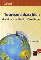 Couverture du livre « Tourisme durable ; devenir une destination » de Xavier Lechien aux éditions Cci De Liege Edipro