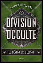 Couverture du livre « Departement occulte v 01 le devoreur d'esprits » de Olivier Descamps aux éditions Bayard Canada Livres