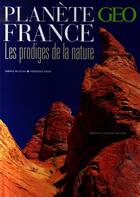 Couverture du livre « Planète France : les prodiges de la nature » de Fabrice Milochau et Frédérique Roger aux éditions Geo