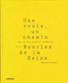 Couverture du livre « Une route, un chemin ; boucles de la Seine » de Maxence Rifflet aux éditions Point Du Jour