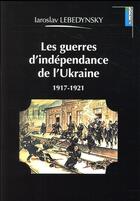 Couverture du livre « Les guerres d'indépendance de l'Ukraine, 1917-1921 » de Iaroslav Lebedynsky aux éditions Lemme Edit