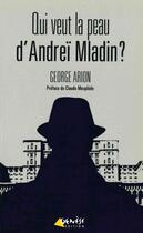 Couverture du livre « Qui veut la peau d'Andreï Mladin ? » de George Arion aux éditions Genese