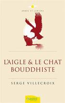 Couverture du livre « L'aigle et le chat bouddhiste » de Serge Villecroix aux éditions Ambre