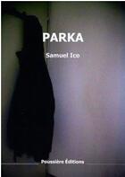 Couverture du livre « Parka » de Samuel Ico aux éditions Poussiere