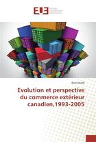 Couverture du livre « Evolution et perspective du commerce exterieur canadien,1993-2005 » de Abadli Riad aux éditions Editions Universitaires Europeennes