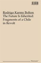 Couverture du livre « The Future is Inherited : Fragments of a Chile in Revolt » de Rodrigo Karmy Bolton aux éditions Errant Bodies Press