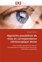 Couverture du livre « Approche possibiliste de mise en correspondance stereoscopique dense » de Rabaud Christophe aux éditions Editions Universitaires Europeennes