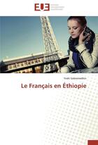 Couverture du livre « Le français en Ethiopie » de Yeshi Gebremedhin aux éditions Editions Universitaires Europeennes