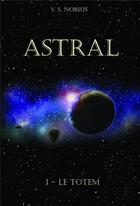 Couverture du livre « Astral t.1 ; le totem » de V. S. Nobius aux éditions Librinova