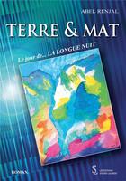 Couverture du livre « Terre & mat le jour de la longue nuit » de Renjal Abel aux éditions Sydney Laurent