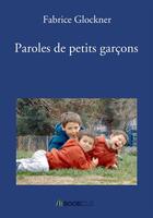 Couverture du livre « Paroles de petits garçons » de Fabrice Glockner aux éditions Bookelis