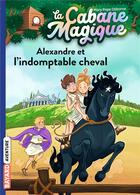 Couverture du livre « La cabane magique Tome 44 : Alexandre et l'indomptable cheval » de Mary Pope Osborne aux éditions Bayard Jeunesse