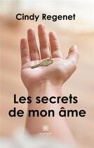 Couverture du livre « Les secrets de mon âme » de Cindy Regenet aux éditions Le Lys Bleu