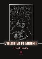 Couverture du livre « L'héritier de Mihinir » de David Branco aux éditions Le Lys Bleu