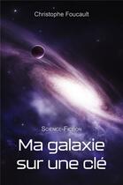Couverture du livre « Ma galaxie sur une clé » de Christophe Foucault aux éditions Librinova