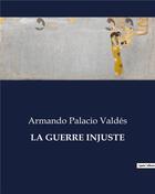 Couverture du livre « LA GUERRE INJUSTE » de Valdes A P. aux éditions Culturea