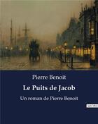Couverture du livre « Le Puits de Jacob : Un roman de Pierre Benoit » de Pierre Benoit aux éditions Culturea