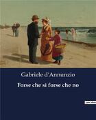 Couverture du livre « Forse che sì forse che no » de Gabriele D'Annunzio aux éditions Culturea