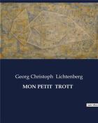 Couverture du livre « MON PETIT TROTT » de Georg Christoph Lichtenberg aux éditions Culturea
