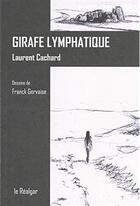 Couverture du livre « Girafe lymphatique » de Laurent Cachard aux éditions Le Realgar