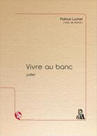 Couverture du livre « Vivre au banc : juillet » de Patrice Luchet aux éditions L'ire Des Marges