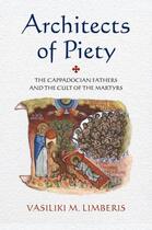 Couverture du livre « Architects of Piety: The Cappadocian Fathers and the Cult of the Marty » de Limberis Vasiliki M aux éditions Oxford University Press Usa