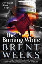 Couverture du livre « THE BURNING WHITE - LIGHTBRINGER » de Brent Weeks aux éditions Orbit Uk