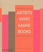 Couverture du livre « Artists who make books » de Andrew Roth aux éditions Phaidon Press