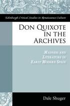 Couverture du livre « Don Quixote in the Archives: Madness and Literature in Early Modern Sp » de Shuger Dale aux éditions Edinburgh University Press