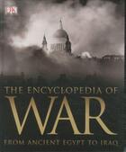 Couverture du livre « THE ENCYCLOPEDIA OF WAR - FROM ANCIENT EGYPT TO IRAQ » de  aux éditions Dorling Kindersley Uk