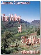 Couverture du livre « The Valley of Silent Men » de James Oliver Curwood aux éditions Ebookslib